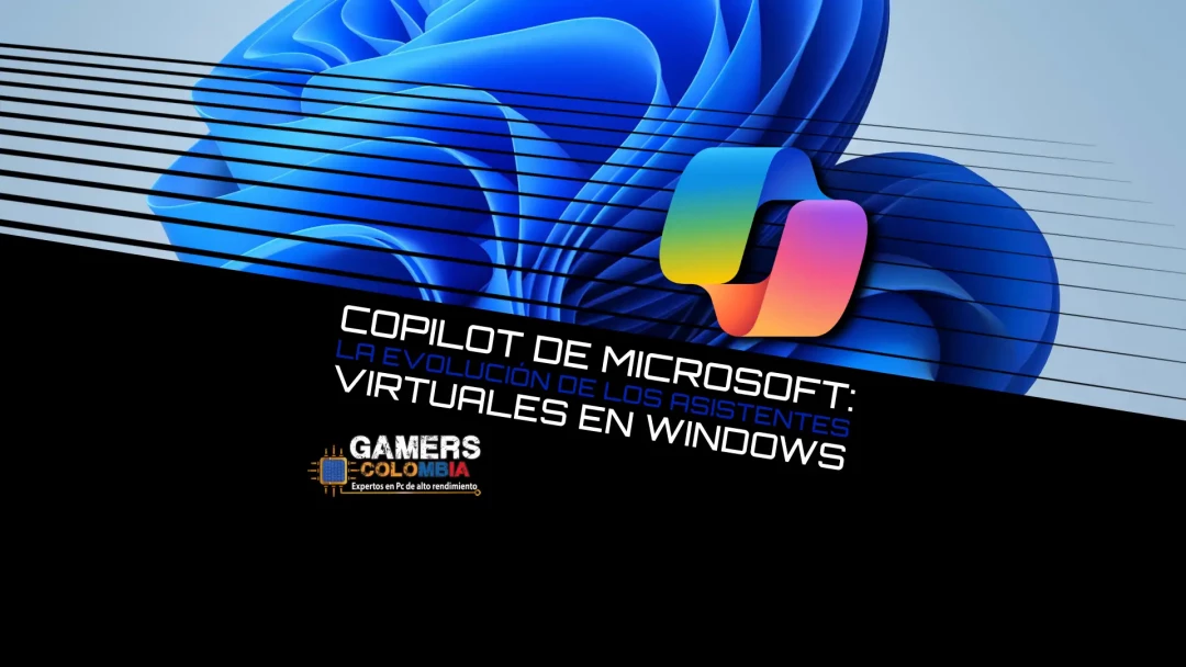 Copilot de Microsoft: La Evolución de los Asistentes Virtuales en Windows